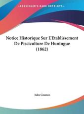 Notice Historique Sur L'Etablissement De Pisciculture De Huningue (1862) - Jules Coumes (author)