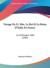 Voyage De LL. MM. Le Roi Et La Reine D'Italie En France - Publisher Nationale Publisher (author), Nationale Publisher (author)