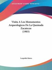 Visita a Los Monumentos Arqueologicos De La Quemada Zacatecas (1903) - Leopoldo Batres (author)