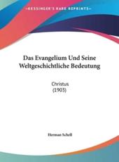 Das Evangelium Und Seine Weltgeschichtliche Bedeutung - Herman Schell (author)