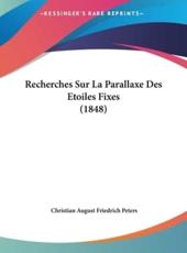 Recherches Sur La Parallaxe Des Etoiles Fixes (1848) - Christian August Friedrich Peters