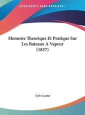 Memoire Theorique Et Pratique Sur Les Bateaux a Vapeur (1837) - Galy Cazalat (author)