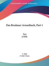 Das Breslauer Arzneibuch, Part 1 - C Kulz (editor), E Kulz-Trosse (editor)