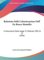 Relazione Sulla Colonizzazione Dell' Ex-Bosco Montello - Dei Deputati Publisher Camera Dei Deputati Publisher (author), Camera Dei Deputati Publisher (author)