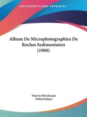 Album De Microphotographies De Roches Sedimentaires (1900) - Maurice Hovelacque (author), Wilfrid Kilian (author)