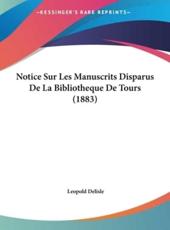 Notice Sur Les Manuscrits Disparus De La Bibliotheque De Tours (1883) - Leopold Delisle (author)