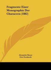 Fragmente Einer Monographie Der Characeen (1882) - Alexander Braun (author), Otto Nordstedt (editor)