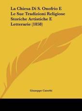 La Chiesa Di S. Onofrio E Le Sue Tradizioni Religiose Storiche Artistiche E Letterarie (1858) - Giuseppe Caterbi (author)