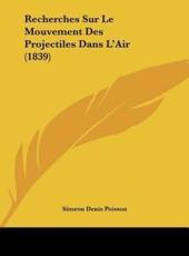 Recherches Sur Le Mouvement Des Projectiles Dans L'Air (1839) - Simeon Denis Poisson (author)