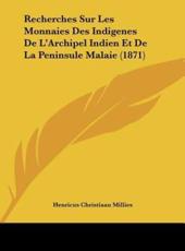Recherches Sur Les Monnaies Des Indigenes De L'Archipel Indien Et De La Peninsule Malaie (1871) - Henricus Christiaan Millies (author)