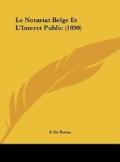 Le Notariat Belge Et L'Interet Public (1890) - F De Potter (author)