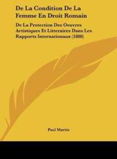 De La Condition De La Femme En Droit Romain - The Right Honourable Paul Martin (author)