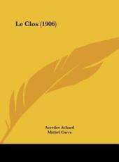 Le Clos (1906) - Amedee Achard (author), Michel Carre (author)