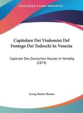 Capitolare Dei Visdomini Del Fontego Dei Todeschi in Venezia - Georg Martin Thomas (author)