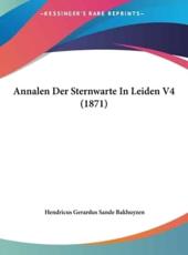 Annalen Der Sternwarte in Leiden V4 (1871) - Hendricus Gerardus Sande Bakhuyzen (editor)