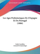 Les Ages Prehistoriques De L'Espagne Et Du Portugal (1886) - Emile Cartailhac (author), Armand De Quatrefages (introduction)