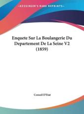 Enquete Sur La Boulangerie Du Departement De La Seine V2 (1859) - Conseil D'Etat (author)