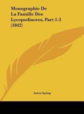 Monographie De La Famille Des Lycopodiacees, Part 1-2 (1842) - Anton Spring (author)