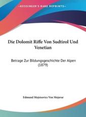 Die Dolomit Riffe Von Sudtirol Und Venetian - Edmund Mojsisovics Von Mojavar (author)
