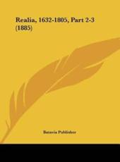 Realia, 1632-1805, Part 2-3 (1885) - Publisher Batavia Publisher (author), Batavia Publisher (author)