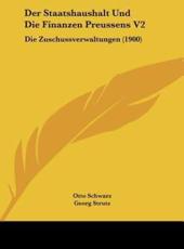 Der Staatshaushalt Und Die Finanzen Preussens V2 - Otto Schwarz (editor), Georg Strutz (editor)