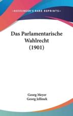 Das Parlamentarische Wahlrecht (1901) - Georg Meyer (author), Georg Jellinek (editor)