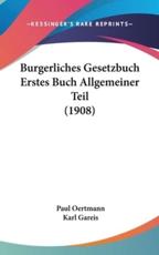 Burgerliches Gesetzbuch Erstes Buch Allgemeiner Teil (1908) - Paul Oertmann, Karl Gareis