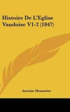 Histoire De L'Eglise Vaudoise V1-2 (1847) - Antoine Monastier (author)