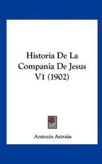 Historia De La Compania De Jesus V1 (1902) - Antonio Astrain (author)