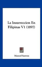La Insurreccion En Filipinas V1 (1897) - Manuel Sastron (author)