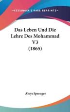 Das Leben Und Die Lehre Des Mohammad V3 (1865) - Aloys Sprenger (editor)