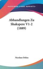 Abhandlungen Zu Shakspere V1-2 (1889) - Nicolaus Delius
