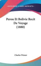 Perou Et Bolivie Recit De Voyage (1880) - Charles Wiener (author)
