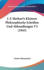 J. F. Herbart's Kleinere Philosophische Schriften Und Abhandlungen V3 (1843) - Gustav Hartenstein (editor)