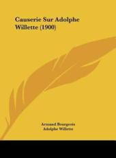 Causerie Sur Adolphe Willette (1900) - Armand Bourgeois (author), Adolphe Willette (author)