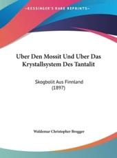 Uber Den Mossit Und Uber Das Krystallsystem Des Tantalit - Waldemar Christopher Brogger (author)