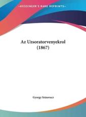 AZ Uzsoratorvenyekrol (1867) - Gyorgy Szinovacz (author)