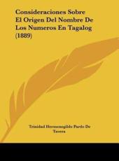 Consideraciones Sobre El Origen Del Nombre De Los Numeros En Tagalog (1889) - Trinidad Hermenegildo Pardo De Tavera (author)