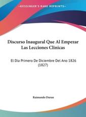 Discurso Inaugural Que Al Empezar Las Lecciones Clinicas - Raimundo Duran (author)