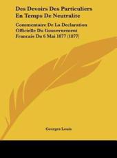 Des Devoirs Des Particuliers En Temps De Neutralite - Georges Louis (author)
