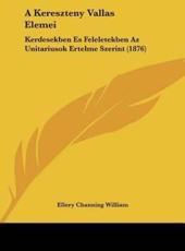 A Kereszteny Vallas Elemei - Ellery Channing William (author)