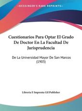 Cuestionarios Para Optar El Grado de Doctor En La Facultad de Jurisprudencia: de La Universidad Mayor de San Marcos (1903)