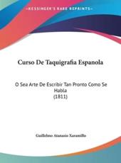 Curso De Taquigrafia Espanola - Guillelmo Atanasio Xaramillo (author)