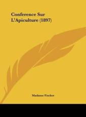 Conference Sur L'Apiculture (1897) - Madame Fischer (author)