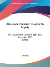 Almanach Des Stadt-Theaters Zu Leipzig - A Ruhland (author)