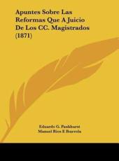 Apuntes Sobre Las Reformas Que a Juicio De Los CC. Magistrados (1871) - Eduardo G Pankhurst (author), Manuel Rios E Ibarrola (author)