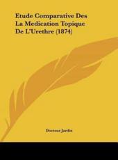 Etude Comparative Des La Medication Topique De L'Urethre (1874) - Docteur Jardin (author)