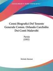 Cenni Biografici Del Tenente Generale Comm. Orlando Carchidio Dei Conti Malavolti - Michele Mariani (author)