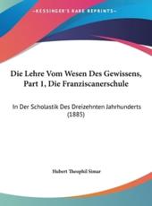 Die Lehre Vom Wesen Des Gewissens, Part 1, Die Franziscanerschule - Hubert Theophil Simar