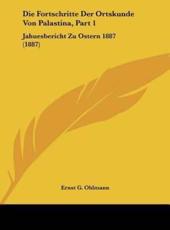 Die Fortschritte Der Ortskunde Von Palastina, Part 1 - Ernst G Ohlmann (author)